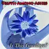 Is This Goodbye? - Single album lyrics, reviews, download