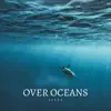 Over Oceans - Single album lyrics, reviews, download
