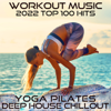 Workout Music 2022 Top 100 Hits (Yoga Pilates Deep House Chillout) [DJ Mix] - Workout Electronica