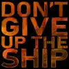 Don't Give Up the Ship - Single album lyrics, reviews, download