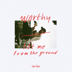San Holo - worthy / lift me from the ground - Single - Zortam Music