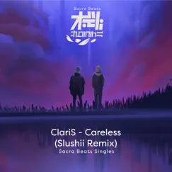 ケアレス (Slushii Remix) - SACRA BEATS Singles by ClariS & Slushii album reviews, ratings, credits