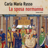 La sposa Normanna - Carla Maria Russo