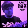 I Just Need My Bass to Play - Single