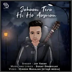 Jahaan Tera Hi Ho Aasman - Single by Sugat Dhanvijay & Jay Yadav album reviews, ratings, credits