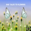 She Talks to Flowers - Single