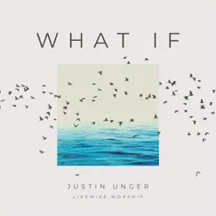 What If - Single by Justin Unger & Likewise Worship album reviews, ratings, credits