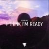 I Think I'm Ready - Single