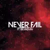 Never Fail (feat. Brandyin) - Single album lyrics, reviews, download