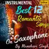 Best 12 Romantic Instrumental Songs On Saxophone By Manohari Singh album lyrics, reviews, download