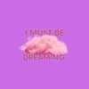 I Must Be Dreaming - Single