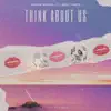 Think About Us - Single album lyrics, reviews, download