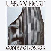 Urban Heat - Goodbye Horses
