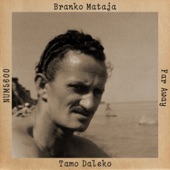 Branko Mataja - Tamo Daleko