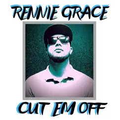 Cut Em Off - Single by Rennie Grace album reviews, ratings, credits