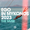 Ego in Mykonos 2023 (The Muse) - Various Artists