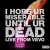 i hope ur miserable until ur dead (Live From Vevo) - Single album lyrics, reviews, download