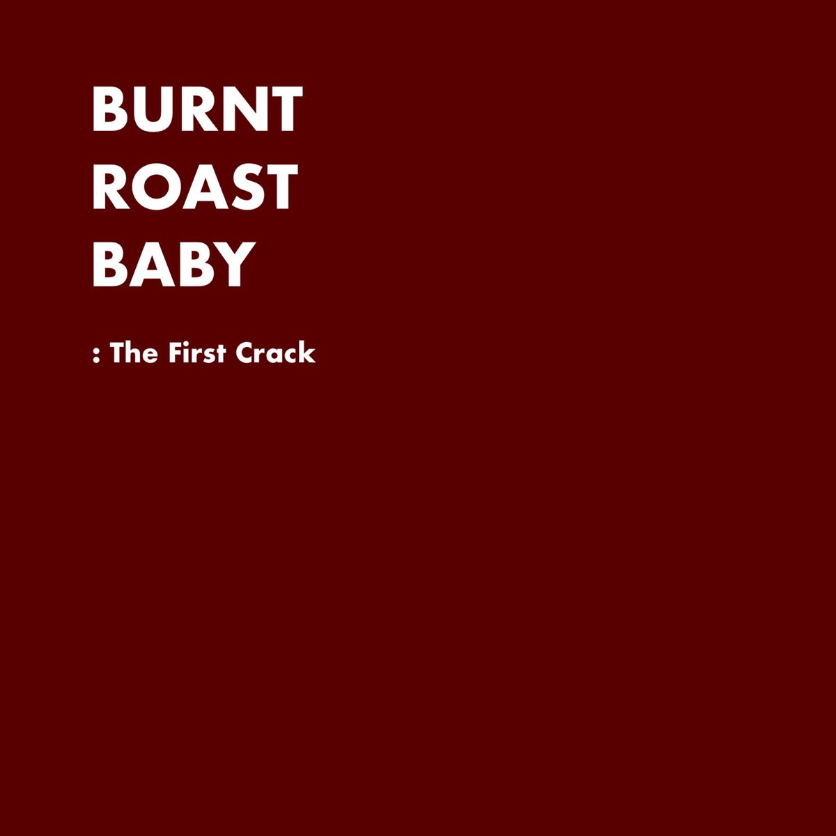 the-first-crack-by-burnt-roast-baby-on-apple-music