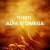 Tu Esti Alfa Si Omega - Single