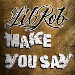 Make You Say - Single by Lil Rob album reviews, ratings, credits