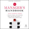 The Manager's Handbook : Five Simple Steps to Build a Team, Stay Focused, Make Better Decisions, and Crush Your Competition - David Dodson