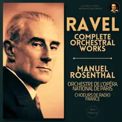 Ravel: Complete Orchestral Works by Manuel Rosenthal by Manuel Rosenthal, Paris Opera Orchestra & Choeurs de Radio France album reviews, ratings, credits
