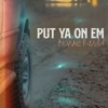 Put Ya On 'Em - Single