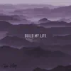 Build My Life - Single album lyrics, reviews, download