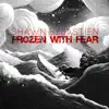 Frozen With Fear - Single album lyrics, reviews, download
