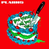 PLAIINS - Your Friends All Bore Me