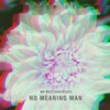 No Meaning Man - Single