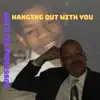 Hanging Out With You - Single album lyrics, reviews, download