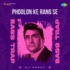 Phoolon Ke Rang Se (Bass Trap) - Single