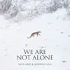 We Are Not Alone (Single from "La Panthère Des Neiges" Original Soundtrack) - Single album lyrics, reviews, download