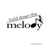 Hold Down the Melody - Single album lyrics, reviews, download