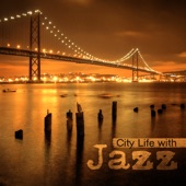 City Life with Jazz: Ambient Music to Help You Relax Before and During Travelling, Journey Around the World, Urban Jazz artwork