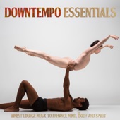 Downtempo Essentials - Finest Lounge Music to Enhance Mind, Body and Spirit artwork