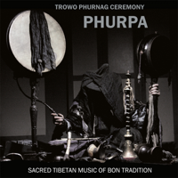 Phurpa - Trowo Phurnag Ceremony (Sacred Tibetan Music of Bon Tradition) artwork