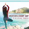 Meditate Every Day: 111 Relaxing Tracks, Mindfulness Meditation to Manage Stress, Keep Calm & Anxiety Free album lyrics, reviews, download