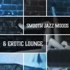 Smooth Jazz Moods & Erotic Lounge: Easy Listening Music for Sensual Relaxation & Intimate Moments, Sexy Atmospheres, 2017