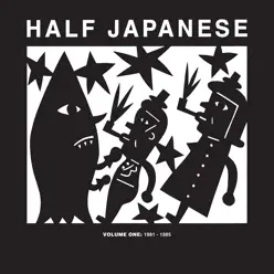 Half Japanese Volume 1: 1981 - 1985 - Half Japanese Half Japanese Volume 1: 1981 - 1985 - Half Japanese