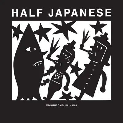 Half Japanese Volume 1: 1981 - 1985 - Half Japanese
