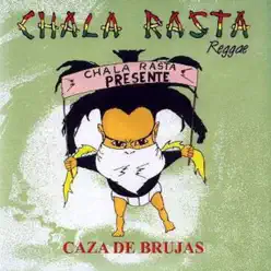Caza de Brujas - Chala Rasta Caza de Brujas - Chala Rasta