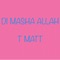 Di Mash Allah - T Matt lyrics