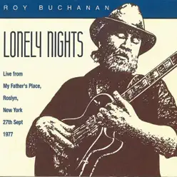 Lonely Nights: Live from My Father's Place, Roslyn, New York, 27th Sept. 1977 - Roy Buchanan Lonely Nights: Live from My Father's Place, Roslyn, New York, 27th Sept. 1977 - Roy Buchanan