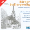 Bärner Jodlerpredig (feat. JK Heimat Alchenstorf & Fam Aeschbacher) [Live]