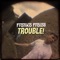 Trouble - Franko Fraize lyrics