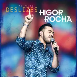 Deslizes (Ao vivo) - Single - Higor Rocha Deslizes (Ao vivo) - Single - Higor Rocha