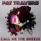 Call Me the Breeze - Pat Travers lyrics
