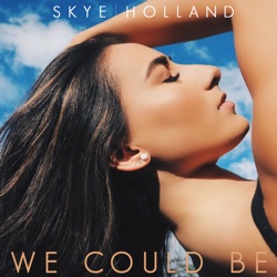 Skye Holland - We Could Be